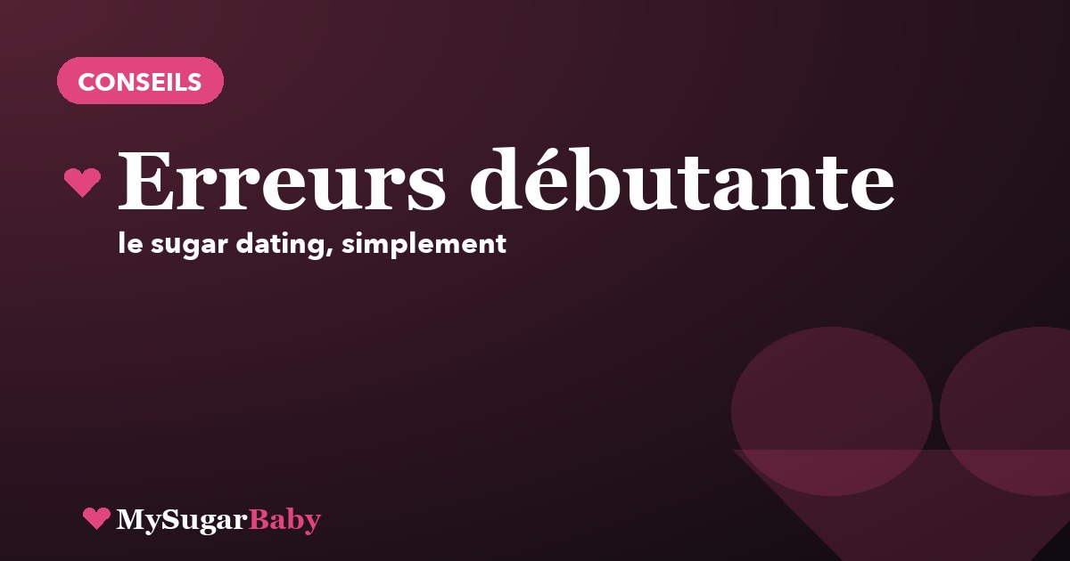 Les 7 erreurs de la Sugar Baby débutante