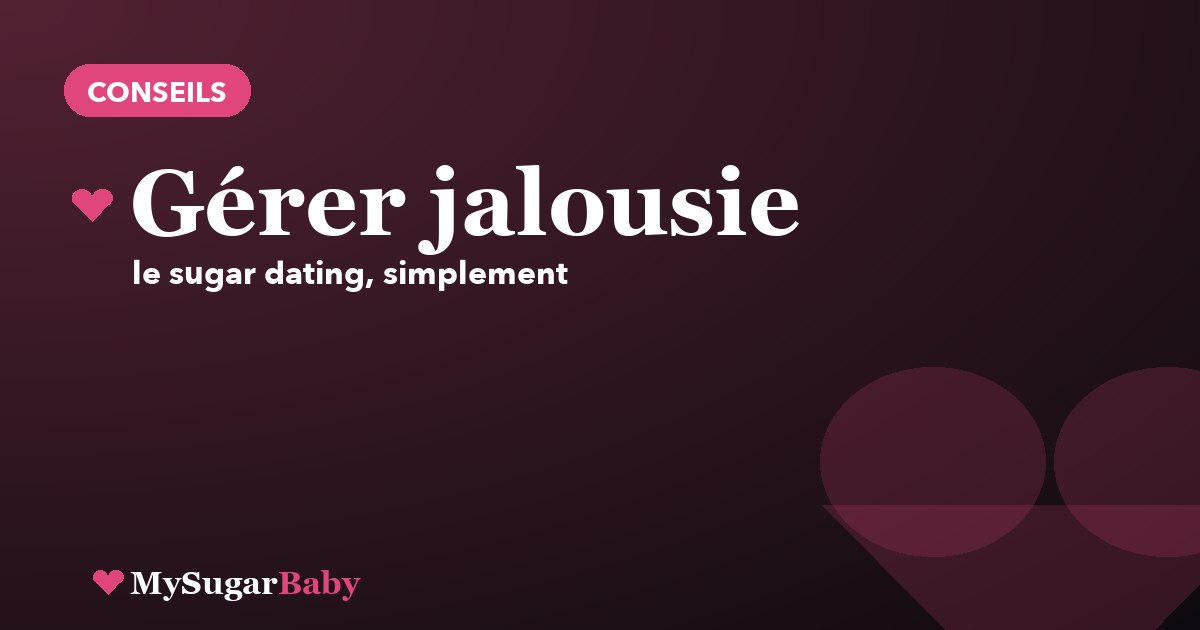 Gérer la jalousie dans une relation sugar