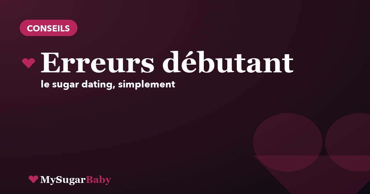 Les erreurs du Sugar Daddy débutant