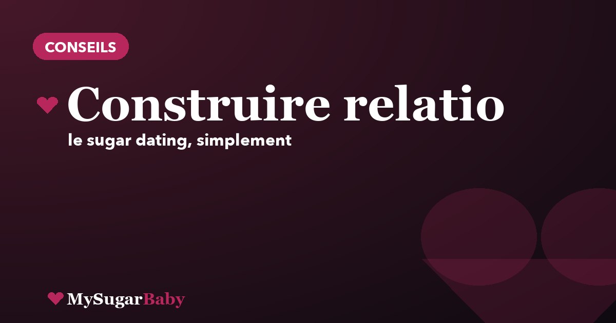 Construire une relation sugar qui dure