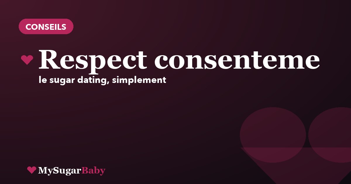 Respect et consentement : les règles d'or du Sugar Daddy