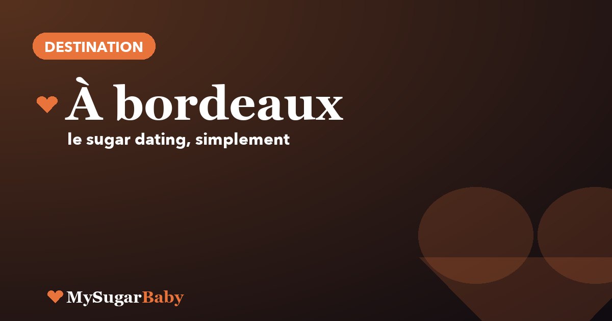 Sugar dating à Bordeaux : où sortir