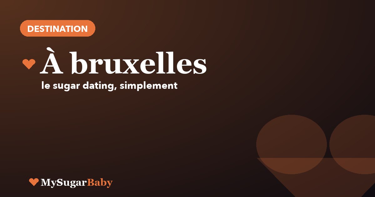 Sugar dating à Bruxelles : le guide