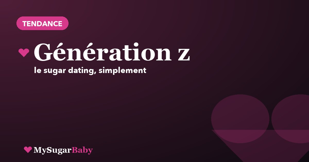 La Génération Z et le sugar dating