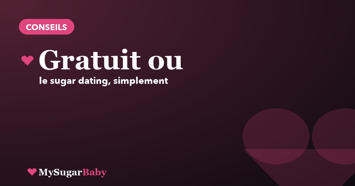 Sugar dating gratuit ou payant : que choisir
