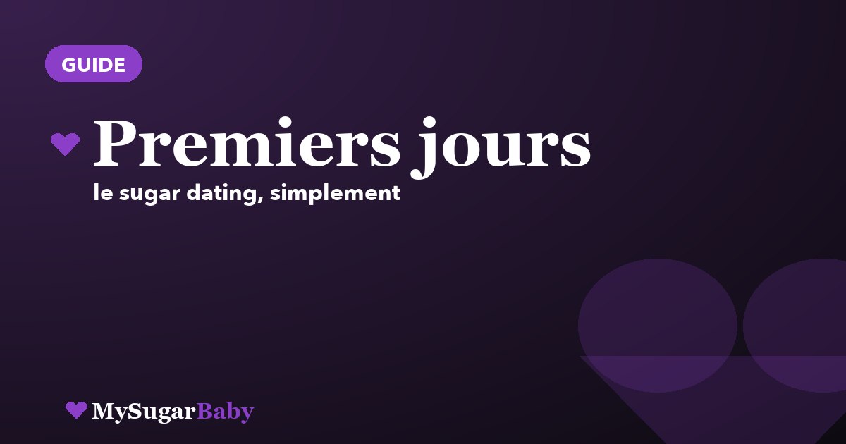 Vos 7 premiers jours en sugar dating