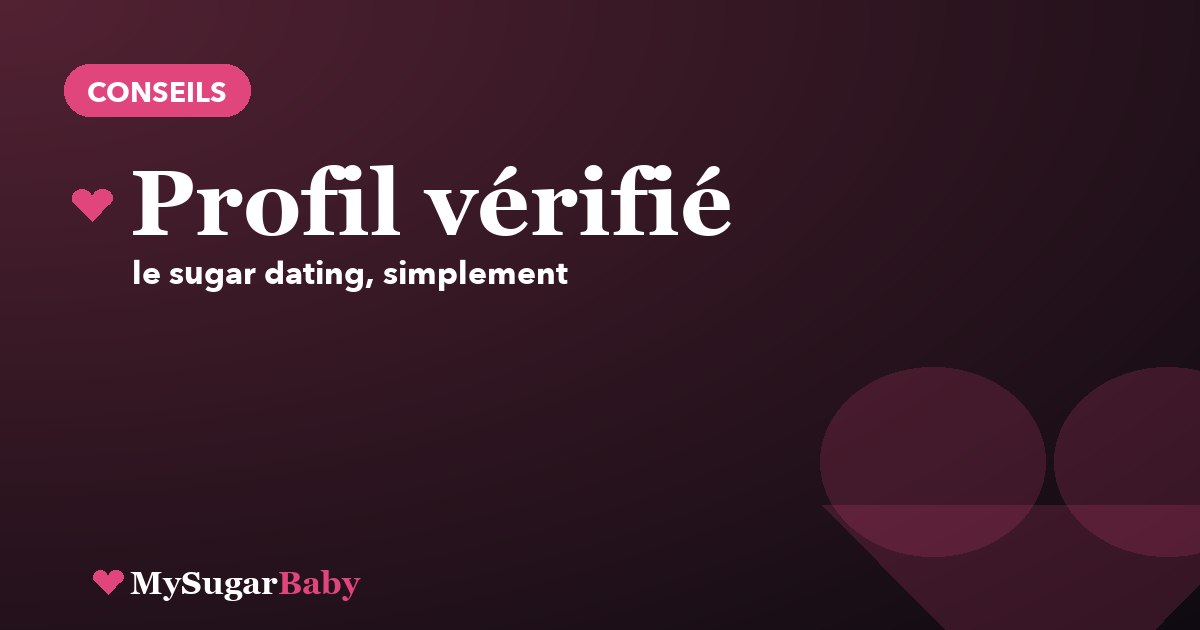 Pourquoi un profil vérifié change tout