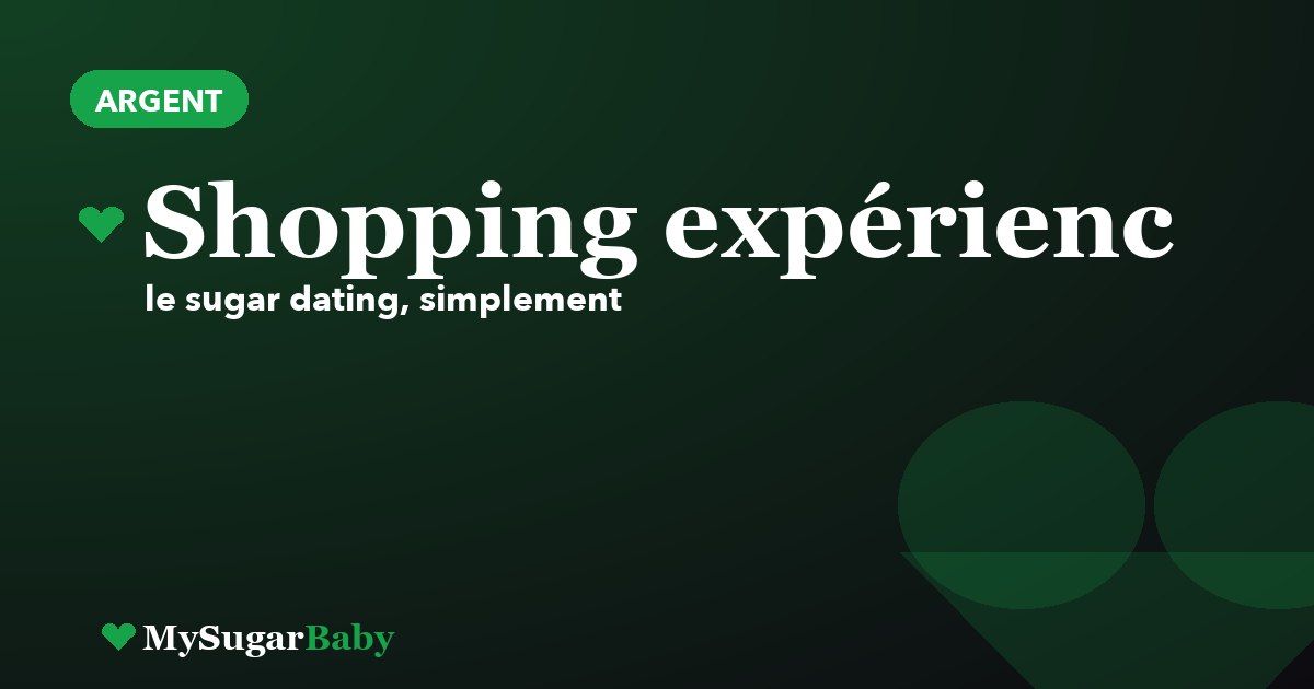 Shopping et expériences : l'art de recevoir en sugar dating