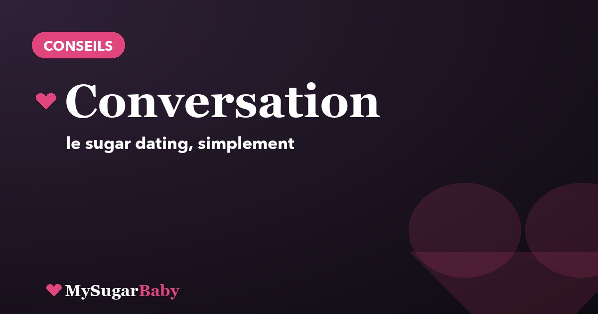 Les sujets de conversation à éviter en sugar dating